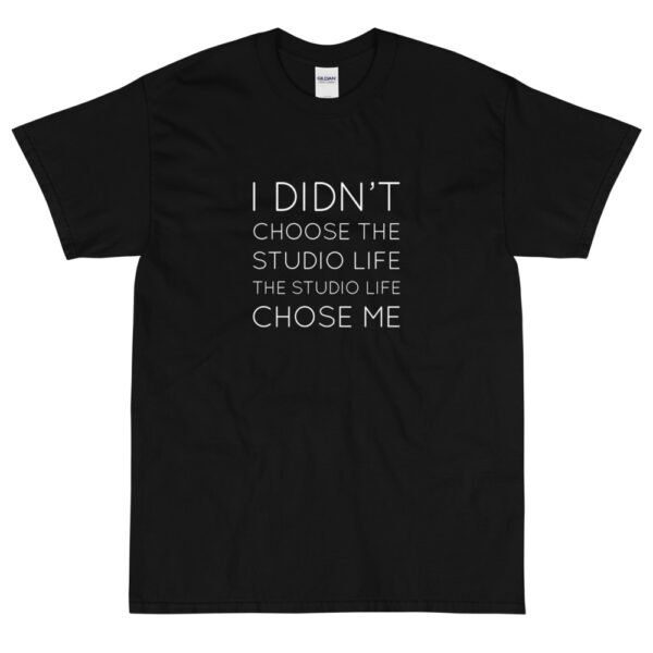 I Didn't Choose The Studio Life... T-Shirt - Image 2
