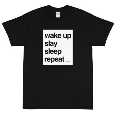 Wake Up, Slay, Sleep, Repeat T-Shirt