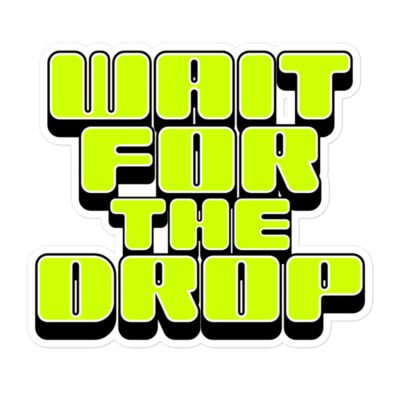 Wait For The Drop Sticker