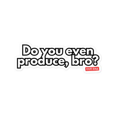 Do You Even Produce, Bro? Sticker
