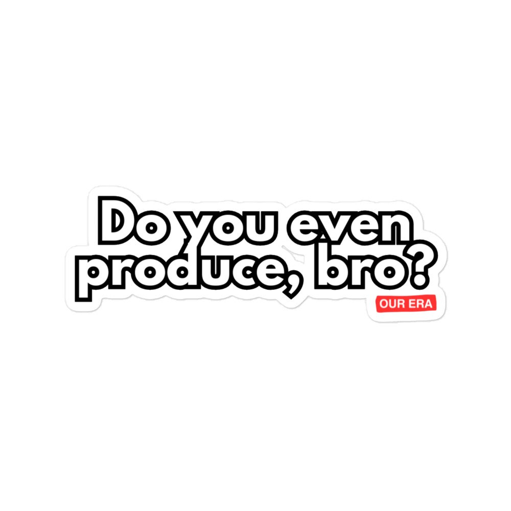 Do You Even Produce, Bro? Sticker