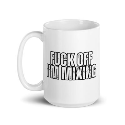 Fuck Off, I'm Mixing White Mug - Image 6