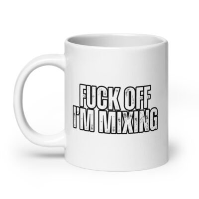 Fuck Off, I'm Mixing White Mug - Image 8